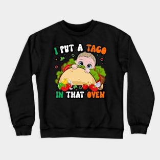 I Put A Taco In That Oven Pregnancy Cinco De Mayo Tacos Boy Crewneck Sweatshirt